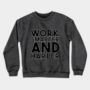 Work smarter and harder Crewneck Sweatshirt